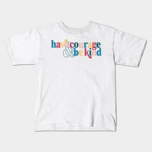 Have Courage & Be Kind Cinderella Quote Colorful Encouragement Kids T-Shirt